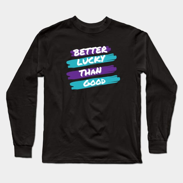 Better Lucky Than Good. - Purple Long Sleeve T-Shirt by Just In Tee Shirts